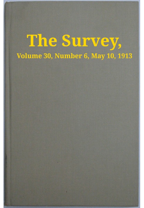 The Survey, Volume 30, Number 6, May 10, 1913