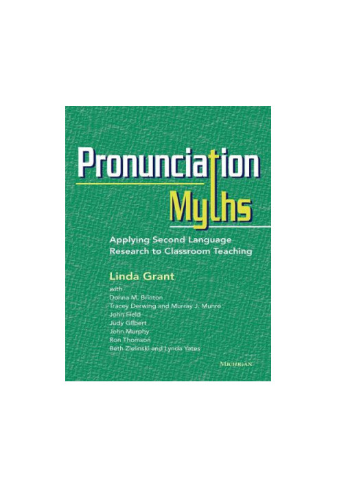 Pronunciation Myths: Applying Second Language Research to Classroom Teaching