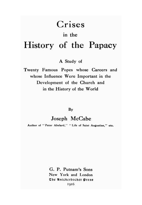 Кризи в історії папства. Дослідження двадцяти відомих пап, чия кар’єра та чий вплив мали важливе значення в розвитку церкви та в