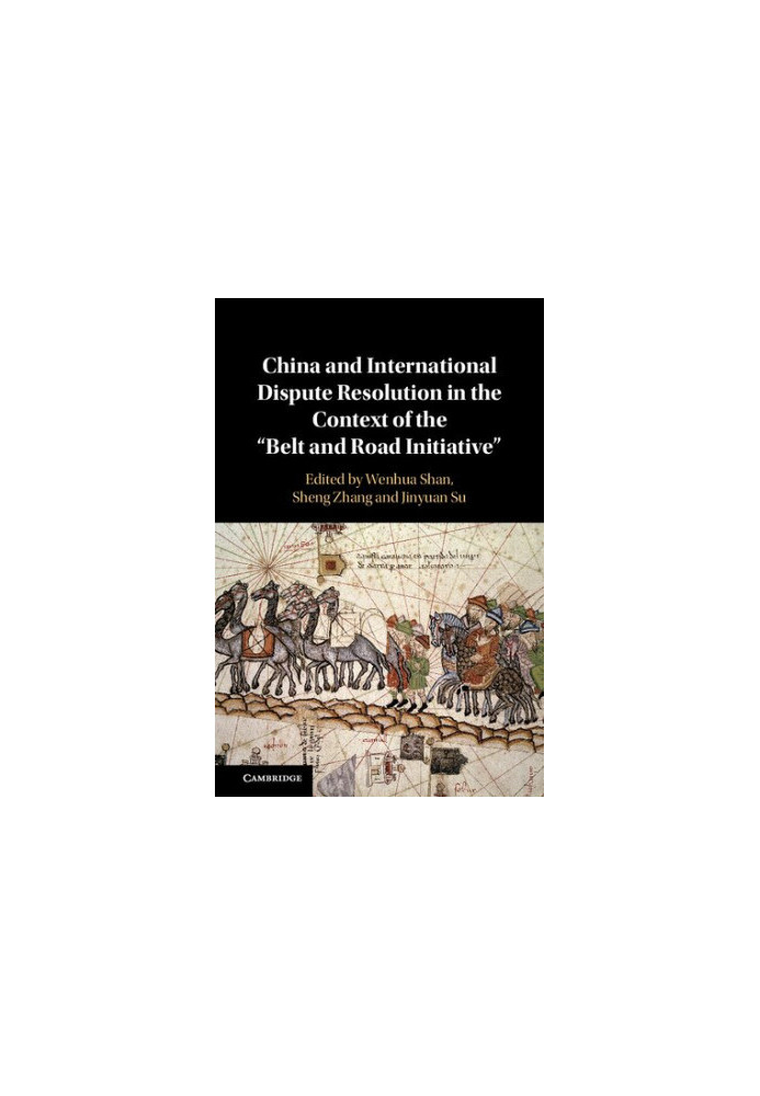 China and International Dispute Resolution in the Context of the 'Belt and Road Initiative'