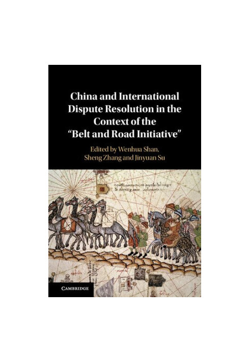 China and International Dispute Resolution in the Context of the 'Belt and Road Initiative'