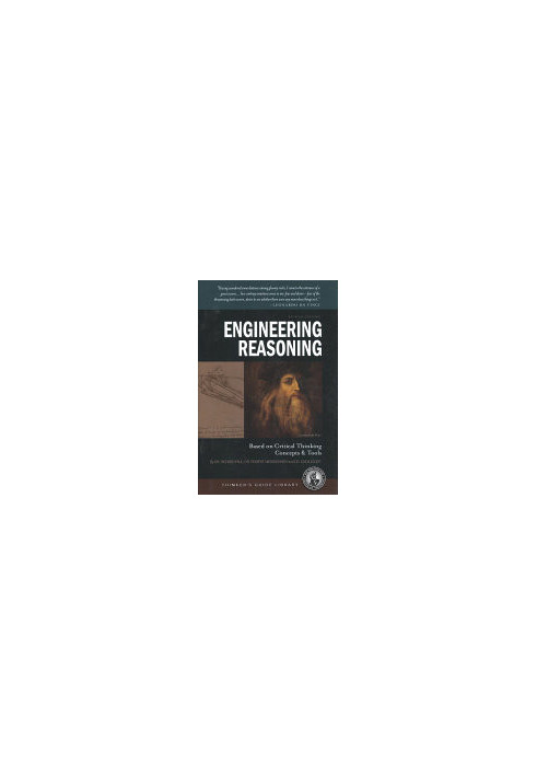 The Thinker's Guide to Engineering Reasoning: Based on Critical Thinking Concepts and Tools, 2nd Edition