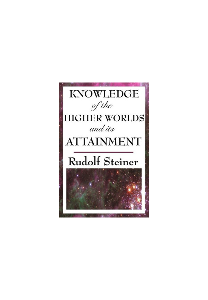 Knowledge of the Higher Worlds and Its Attainment