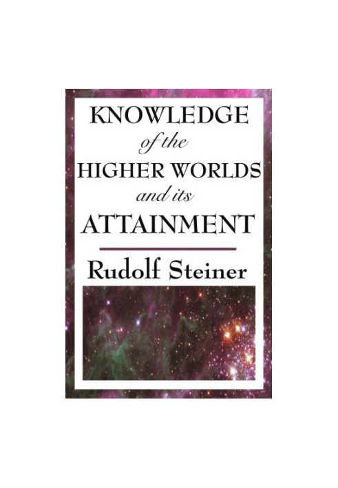 Knowledge of the Higher Worlds and Its Attainment