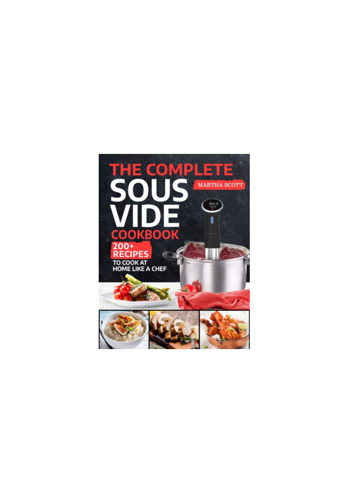 The Complete Sous Vide Cookbook: 200+ Recipes to Cook at Home Like a Chef
