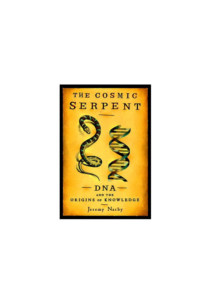 The Cosmic Serpent: DNA and the Origins of Knowledge