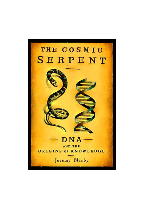 The Cosmic Serpent: DNA and the Origins of Knowledge