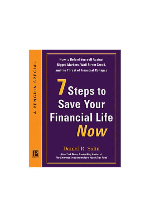7 steps to save your financial life now: how to defend yourself against rigged markets, Wall Street greed, and the threat of 