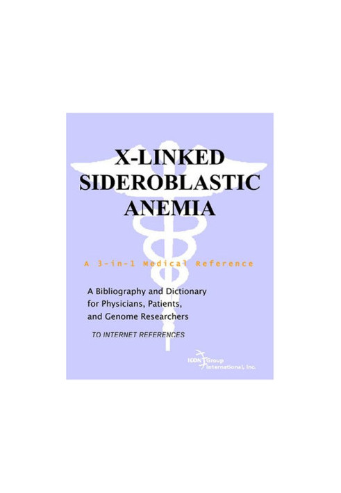 X-Linked Sideroblastic Anemia - A Bibliography and Dictionary for Physicians, Patients, and Genome Researchers