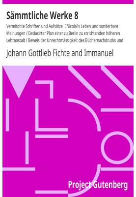 Complete works 8: Miscellaneous writings and essays, Nicolai's life and strange opinions / Deduced plan for a higher educational