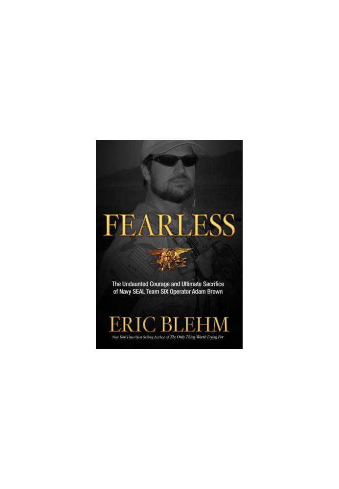 Fearless - Undaunted Courage & Ultimate Sacrifice of Navy SEAL Team Six operator Adam Brown