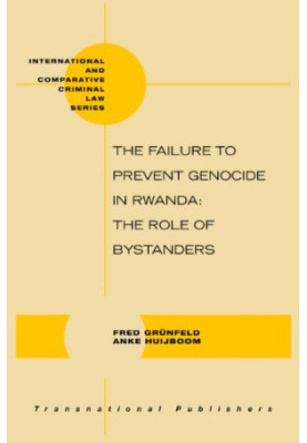 The Failure to Prevent Genocide in Rwanda (International and Comparative Criminal Law Series)