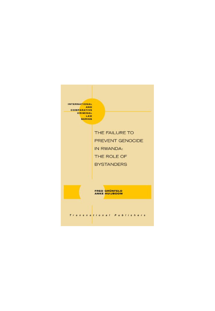 The Failure to Prevent Genocide in Rwanda (International and Comparative Criminal Law Series)