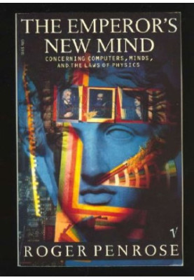 The Emperor's New Mind: Concerning Computers, Minds, and the Laws of Physics