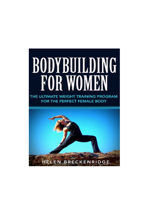 Bodybuilding for Women: The Ultimate Weight Training Program for the Perfect Female Body