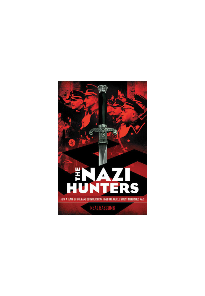 The Nazi Hunters · How a Team of Spies and Survivors Captured the World's Most Notorious Nazi