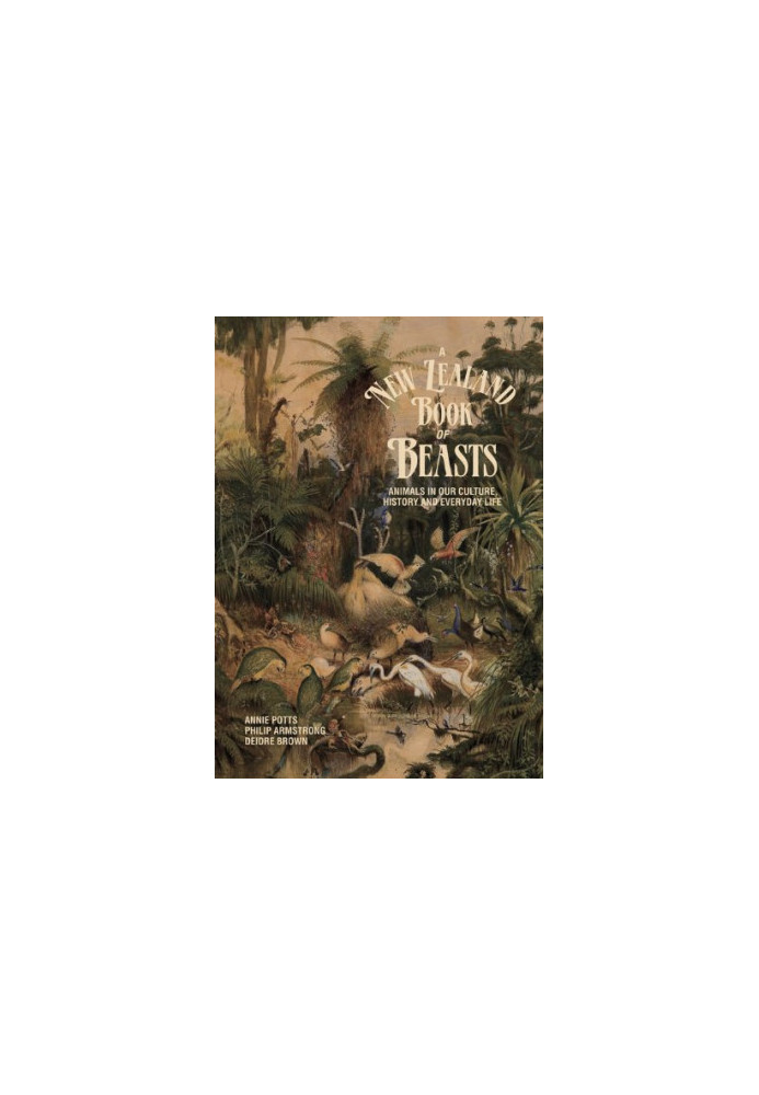 A New Zealand Book of Beasts: Animals in Our Culture, History and Everyday Life