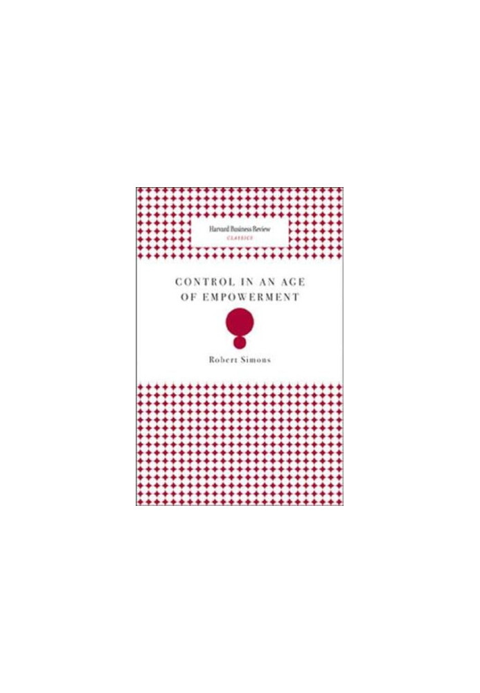 Control in an Age of Empowerment,Simons, Robert,Harvard Business Review PressMcGraw-Hill New Zealand [Distributor]