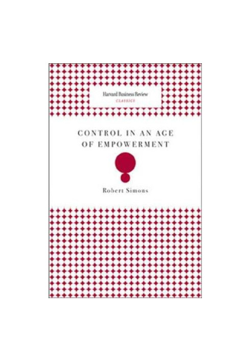 Control in an Age of Empowerment,Simons, Robert,Harvard Business Review PressMcGraw-Hill New Zealand [Distributor]