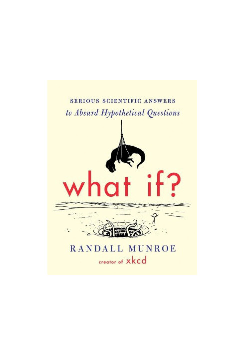 What If? Serious Scientific Answers to Absurd Hypothetical Questions