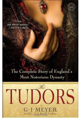 The Tudors: The Complete Story of England's Most Notorious Dynasty