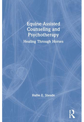 Equine-Assisted Counseling and Psychotherapy: Healing Through Horses