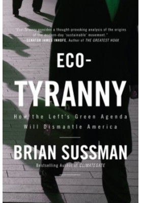 Eco-tyranny : how the Left's green agenda will dismantle America