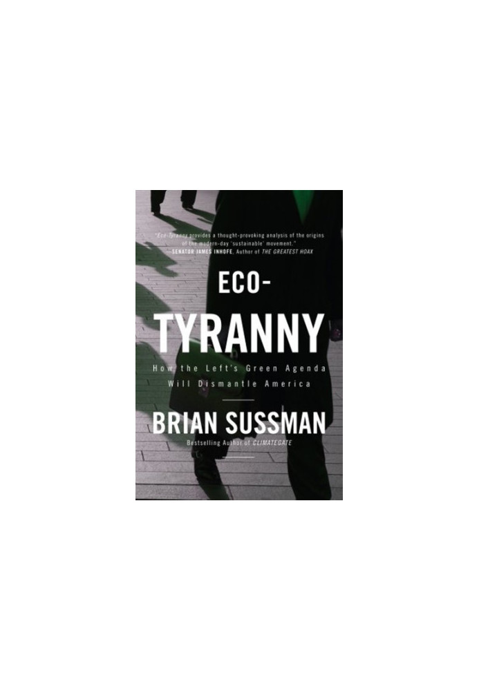 Eco-tyranny : how the Left's green agenda will dismantle America