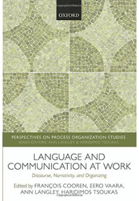 Language and communication at work : discourse, narrativity, and organizing