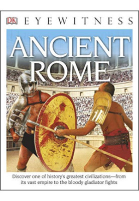 DK Eyewitness Books: Ancient Rome: Discover One of History's Greatest Civilizations—from its Vast Empire to the Bloody Gladia