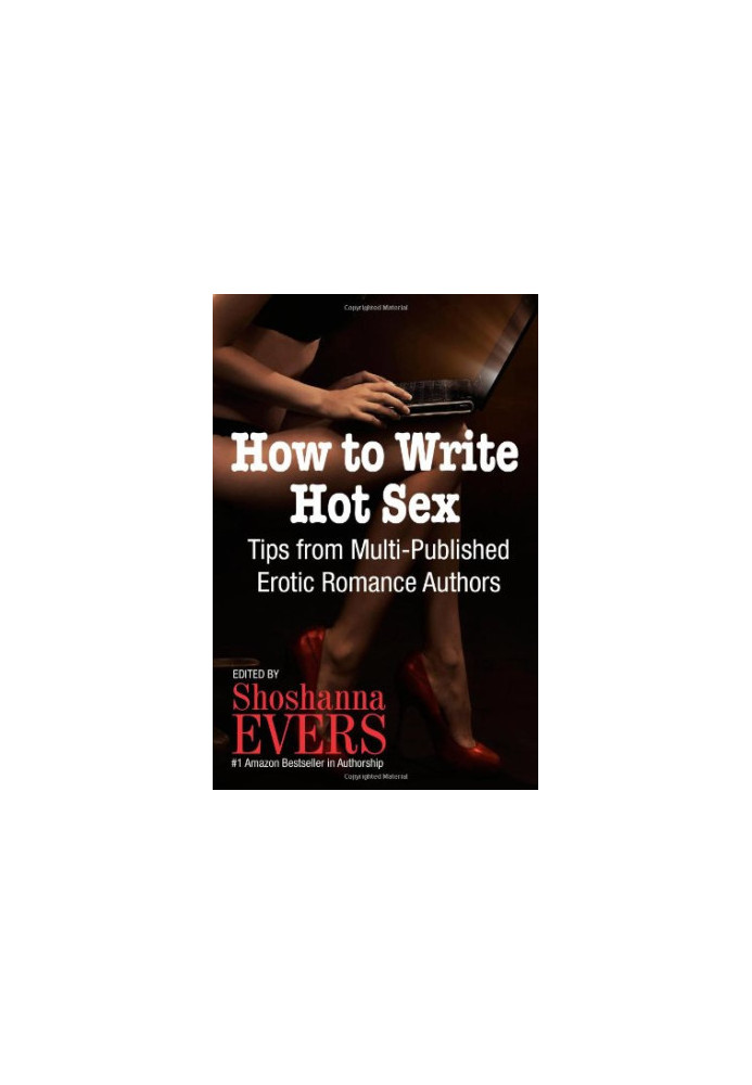 How to Write Hot Sex: Tips from Multi-Published Erotic Romance Authors