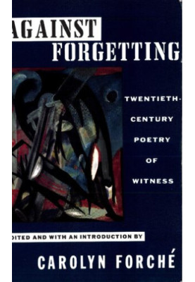 Against Forgetting: Twentieth-Century Poetry of Witness