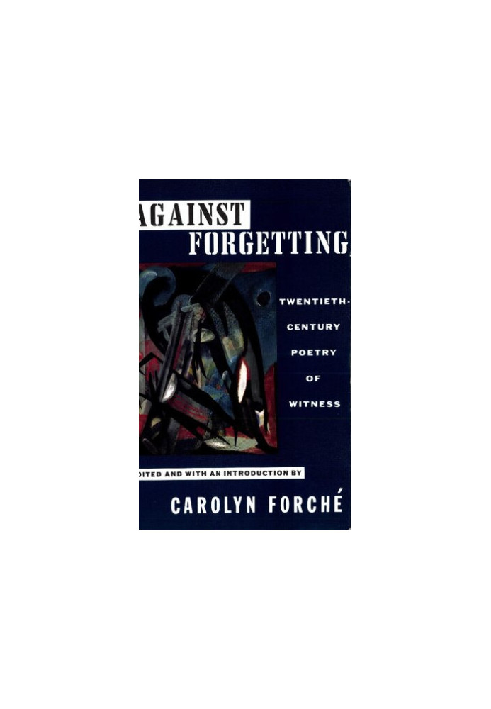 Against Forgetting: Twentieth-Century Poetry of Witness