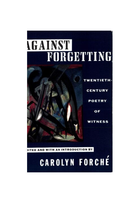 Against Forgetting: Twentieth-Century Poetry of Witness