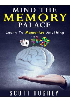 Mind The Memory Palace: Learn To Memorize Anything