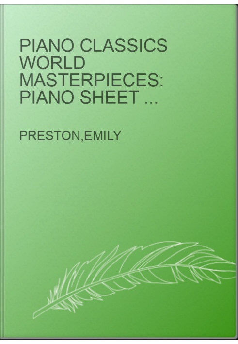 Piano Classics World Masterpieces: Piano Sheet Music Book. The Most Famous Classical Piano Songs. Mozart, Tchaikovsky, Beetho