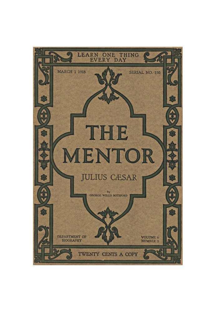 The Mentor: Julius Cæsar, Vol. 6, Num. 2, Serial No. 150, March 1, 1918