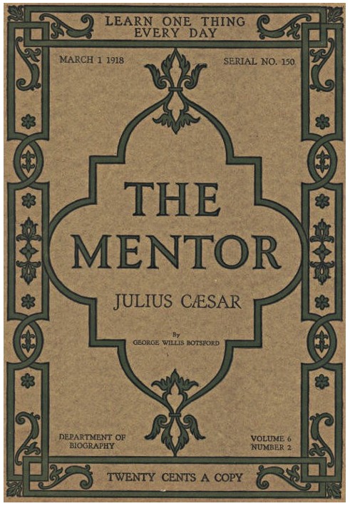 The Mentor: Julius Cæsar, Vol. 6, Num. 2, Serial No. 150, March 1, 1918