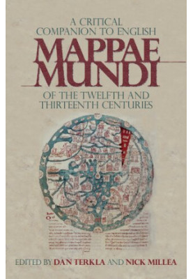 A Critical Companion to the English Medieval Mappae Mundi of the Twelfth and Thirteenth Centuries