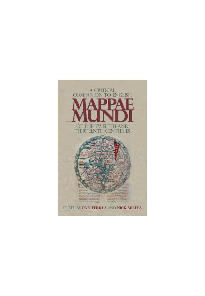 A Critical Companion to the English Medieval Mappae Mundi of the Twelfth and Thirteenth Centuries