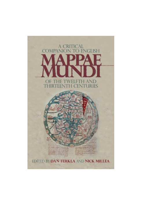 A Critical Companion to the English Medieval Mappae Mundi of the Twelfth and Thirteenth Centuries