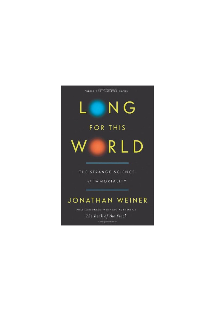 Long for This World: The Strange Science of Immortality