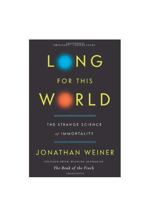 Long for This World: The Strange Science of Immortality