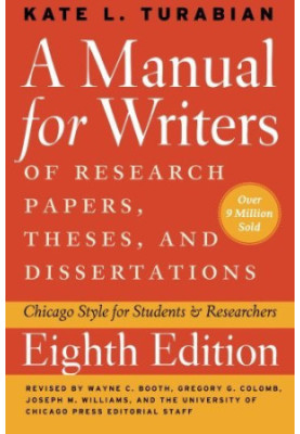 A Manual for Writers of Research Papers, Theses, and Dissertations - Chicago Style for Students and Researchers
