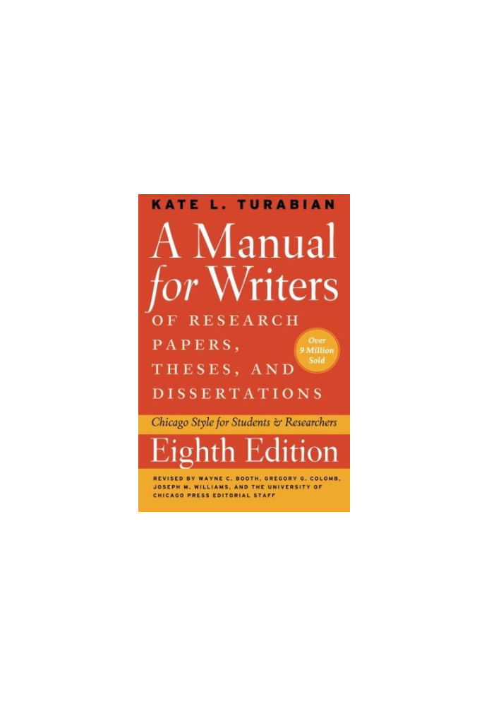 A Manual for Writers of Research Papers, Theses, and Dissertations - Chicago Style for Students and Researchers