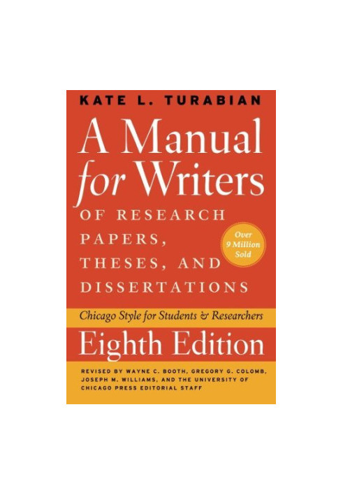 A Manual for Writers of Research Papers, Theses, and Dissertations - Chicago Style for Students and Researchers