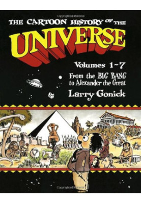 The Cartoon History of the Universe, Vols. 1-7, From the Big Bang to Alexander the Great
