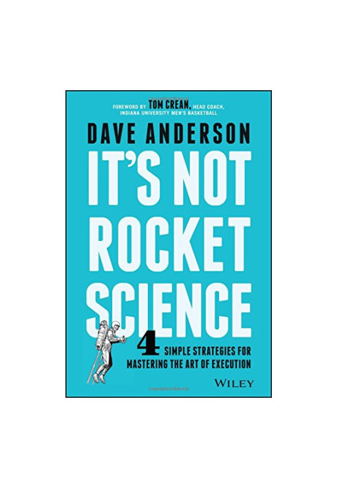 It's not rocket science : 4 simple strategies for mastering the art of execution