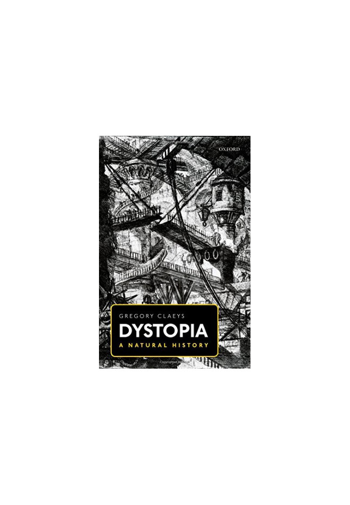 Dystopia : a natural history : a study of modern despotism, its antecedents, and its literary diffractions