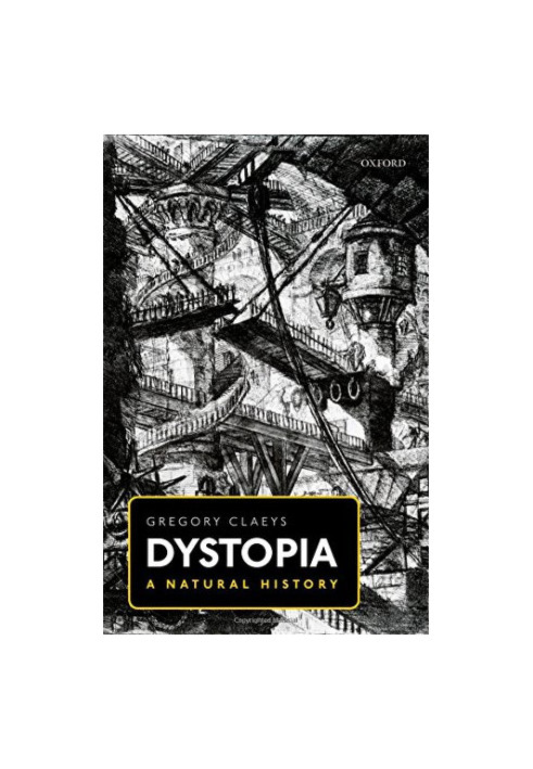 Dystopia : a natural history : a study of modern despotism, its antecedents, and its literary diffractions